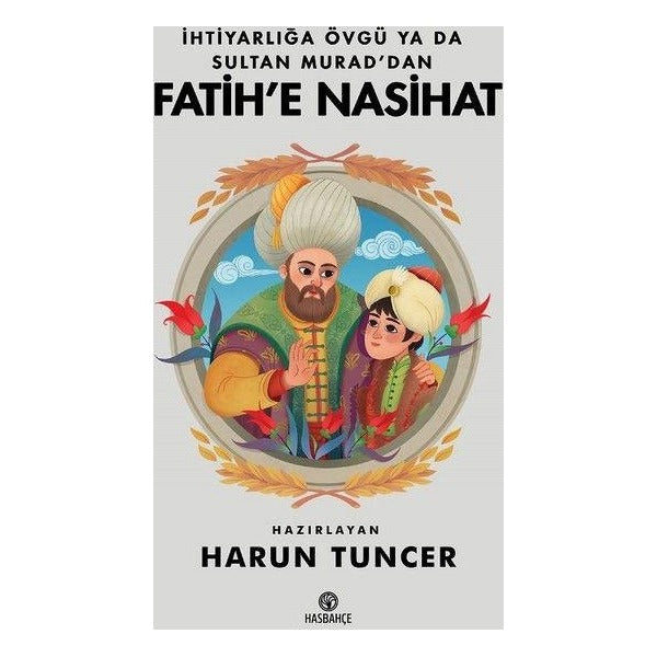 İhtiyarlığa Övgü Ya Da Sultan Murad'dan Fatih'e Nasihat | Hasbahçe (Ciltsiz)