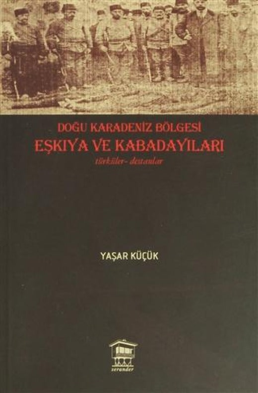 Doğu Karadeniz Bölgesi Eşkıya ve Kabadayıları | Serander Yayınları (Ciltsiz)