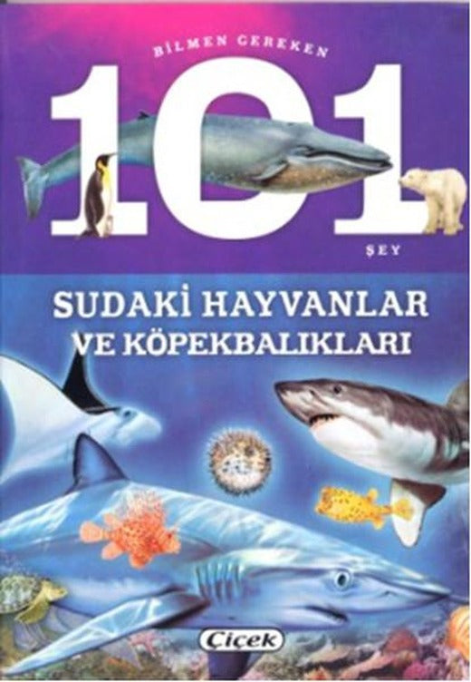 Bilmen Gereken 101 Şey - Sudaki Hayvanlar ve Köpekbalıkları | Çiçek Yayıncılık (İnce Kapak)