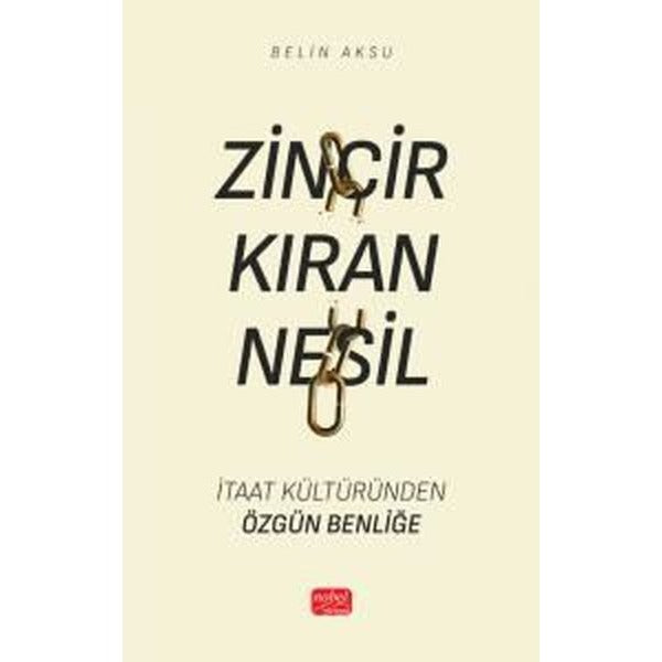 Zincir Kıran Nesil - İtaat Kültüründen Özgün Benliğe | Nobel Bilimsel Eserler (İnce Kapak)