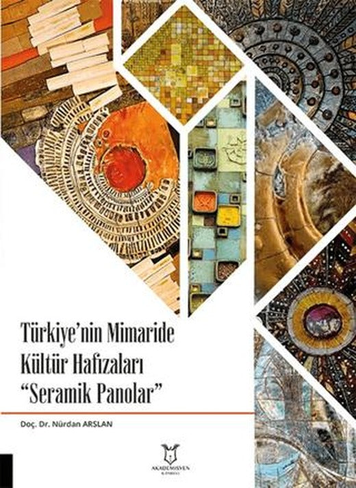 Türkiye'nin Mimaride Kültür Hafızaları Seramik Panolar | Akademisyen Kitabevi (Ciltsiz)