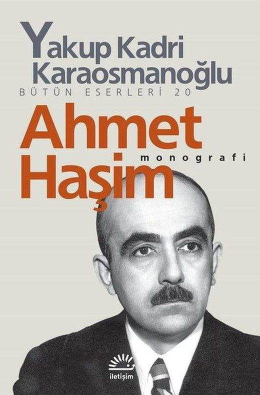 Ahmet Haşim Monografi | İletişim Yayınları - Y. K. Karaosmanoğlu Bütün Eserleri Dizisi (İnce Kapak)