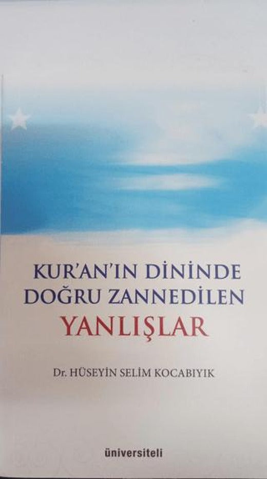 Kur'an'ın Dininde Doğru Zannedilen Yanlışlar | Üniversiteli Kitabevi (Ciltsiz)