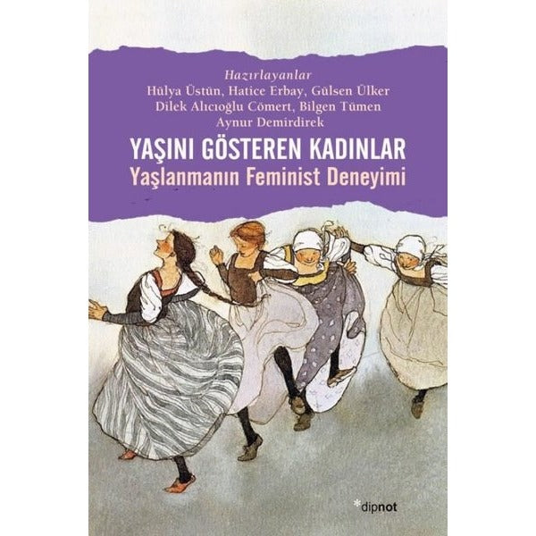 Yaşını Gösteren Kadınlar-Yaşlanmanın Feminist Deneyimi | Dipnot