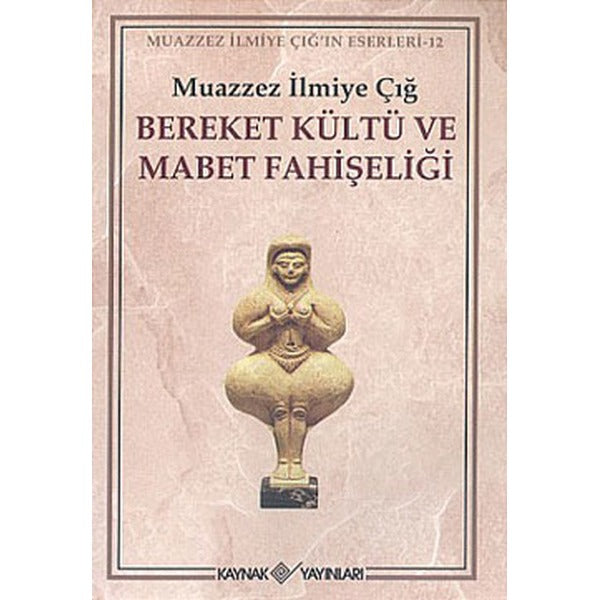 Bereket Kültü ve Mabet Fahişeliği | Kaynak Yayınları - Muazzez İlmiye Çığ Kitapları Dizisi