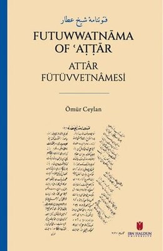 Futuwwatnama of Attar - Attr Fütüvvetnamesi | İbn Haldun Üniversitesi (İnce Kapak)