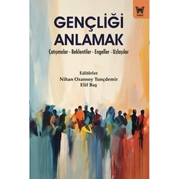 Gençliği Anlamak: Çatışmalar - Beklentiler - Engeller - Uzlaşılar |Nika Yayınevi (İnce Kapak)