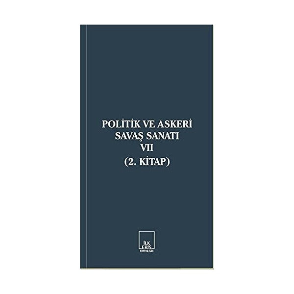 Politik ve Askeri Savaş Sanatı 7 | İlkeriş Yayınları (Ciltsiz)
