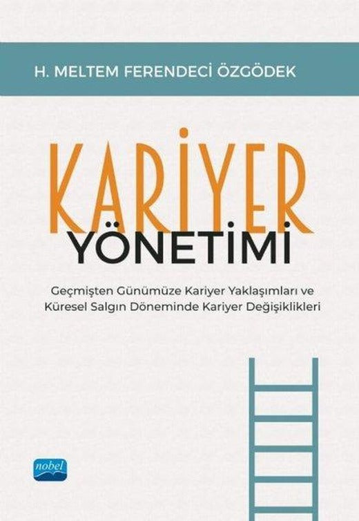 Kariyer Yönetimi -Geçmişten Günümüze Kariyer Yaklaşımları ve Küresel Salgın Döneminde Kariyer Değişi | Nobel Akademik Yayıncılık (İnce Kapak)