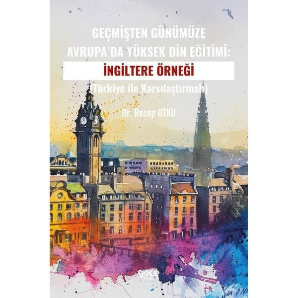 Geçmişten Günümüze Avrupa'da Yüksek Din Eğitimi: İngiltere Örneği - Türkiye ile Karşılaştırmalı | Gece Kitaplığı (İnce Kapak)