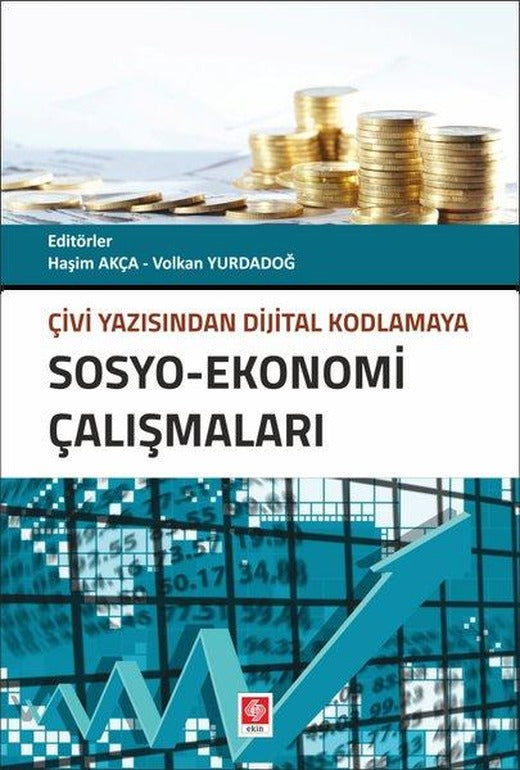 Sosyo - Ekonomi Çalışmaları Çivi Yazısından Dijital Kodlamaya | Ekin Basım Yayın (İnce Kapak)