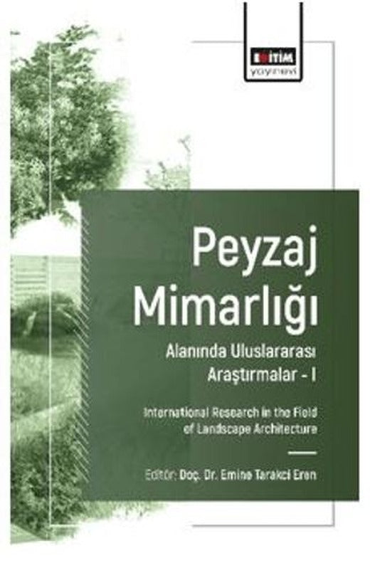 Peyzaj Mimarlığı Alanında Uluslararası Araştırmalar – I | Eğitim Yayınevi - Bilimsel Eserler (Ciltsiz)