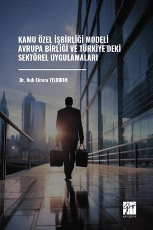 Kamu Özel İşbirliği Modeli Avrupa Birliği ve Türkiye’deki Sektörel Uygulamaları