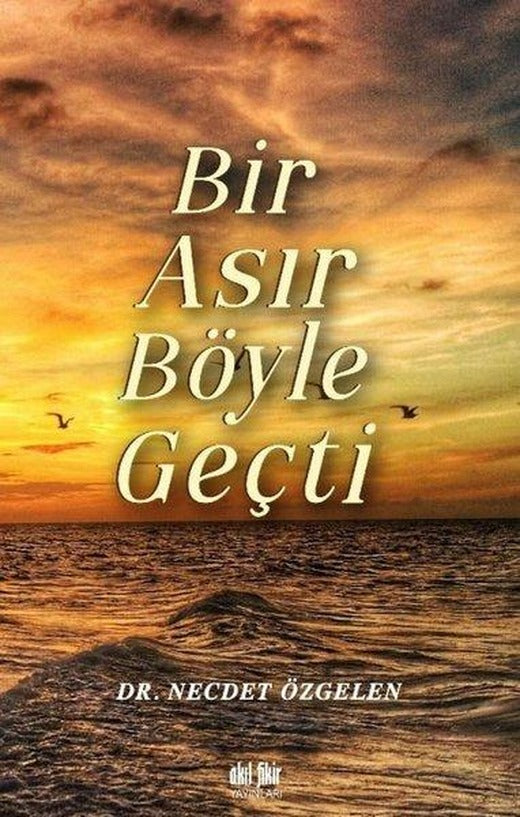 Bir Asır Böyle Geçti | Akıl Fikir Yayınları (İnce Kapak)
