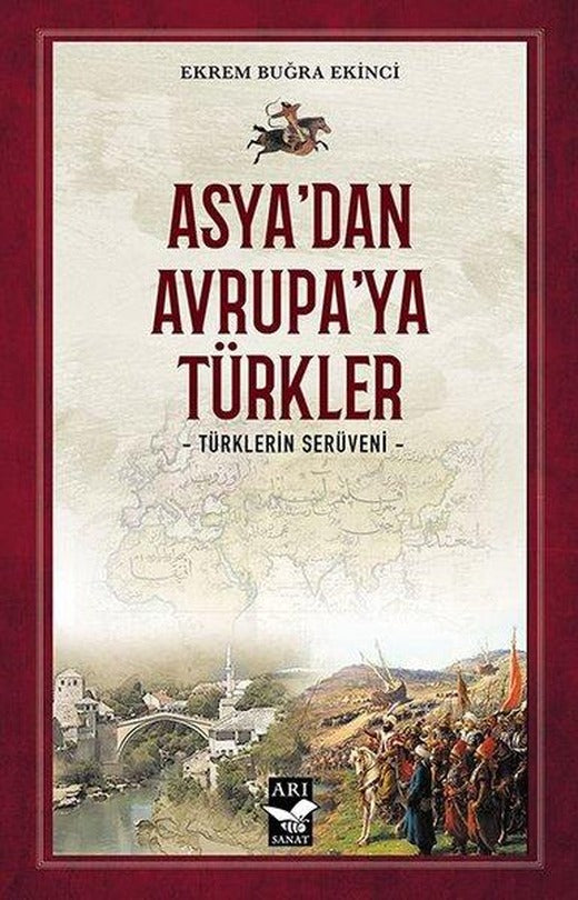 Asya'dan Avrupa'ya Türkler - Türklerin Serüveni | Arı Sanat Yayınevi (İnce Kapak)