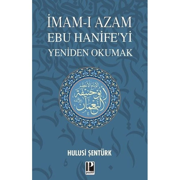 İmam-ı Azam Ebu Hanife'yi Yeniden Okumak | Pozitif Yayıncılık (İnce Kapak)