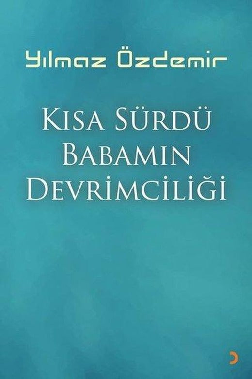 Kısa Sürdü Babamın Devrimciliği | Cinius (İnce Kapak)