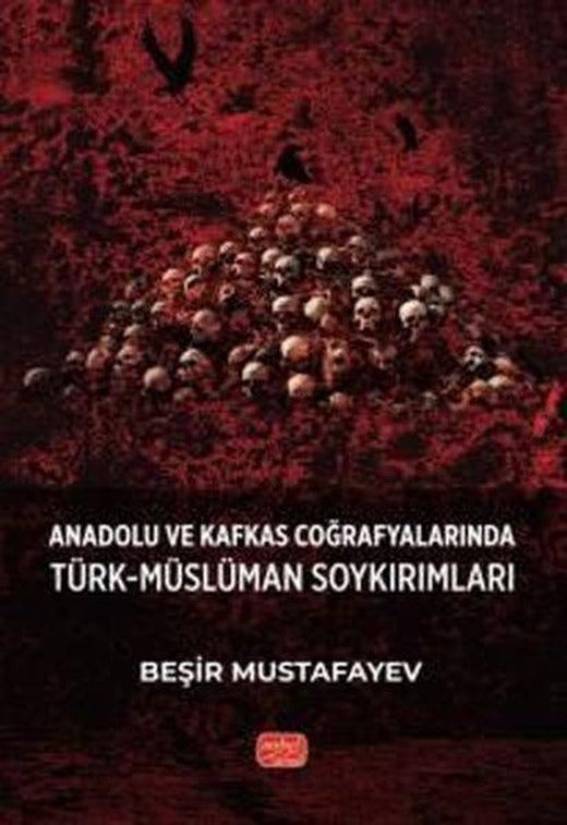 Anadolu ve Kafkas Coğrafyalarında Türk - Müslüman Soykırımları | Nobel Bilimsel Eserler (İnce Kapak)