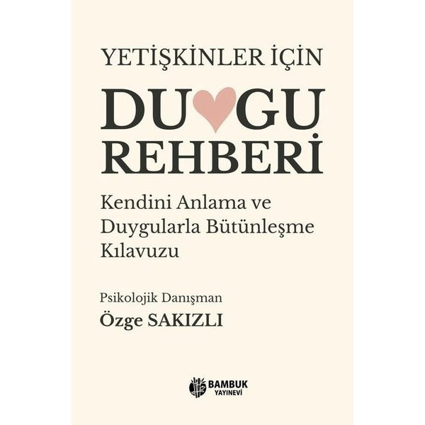 Yetişkinler İçin Duygu Rehberi - Kendini Anlama ve Duygularla Bütünleşme Kılavuzu | Bambuk Yayınevi (İnce Kapak)