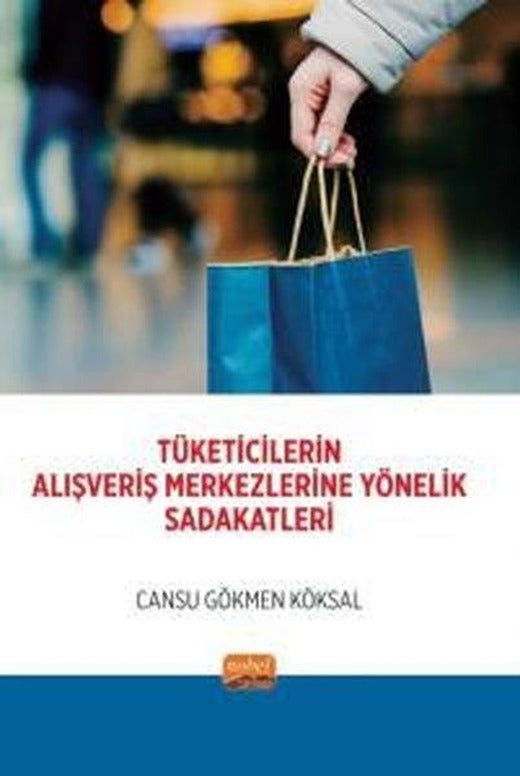 Tüketicilerin Alışveriş Merkezlerine Yönelik Sadakatleri | Nobel Bilimsel Eserler (İnce Kapak)
