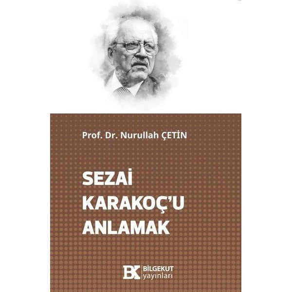 Sezai Karakoç'u Anlamak | Bilgekut Yayınları (İnce Kapak)