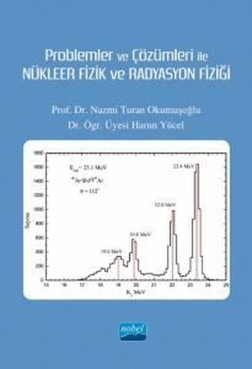 Problemler ve Çözümleri ile Nükleer Fizik ve Radyasyon Fizği | Nobel Akademik Yayıncılık (İnce Kapak)