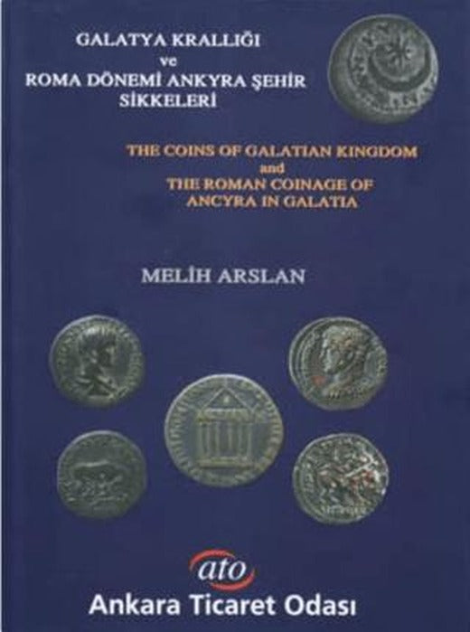 Galatya Krallığı ve Roma Dönemi Ankyra Şehir Sikkeleri The Coins of Galatian Kingdom and the Roman Coinage of Ancyra in Galatia | Ankara Ticaret Odası (ATO) Yayınları (Ciltli)
