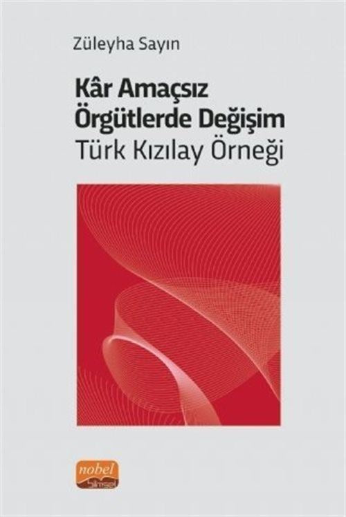 Kar Amaçsız Örgütlerde Değişim: Türk Kızılay Örneği | Nobel Bilimsel Eserler (Ciltsiz)