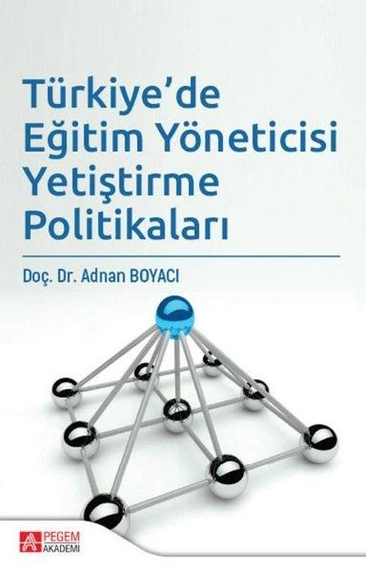 Türkiye'de Eğitim Yöneticisi Yetiştirme Politikaları | Pegem Akademi Yayıncılık (İnce Kapak)