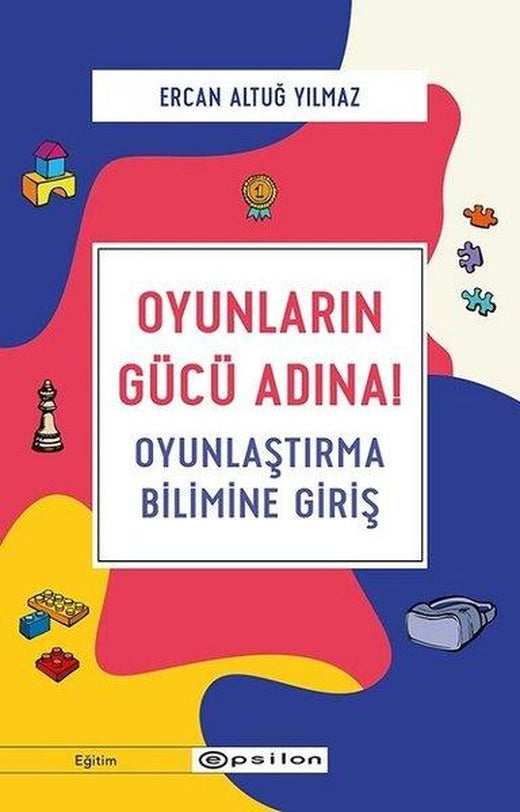 Oyunların Gücü Adına!-Oyunlaştırma Bilimine Giriş | Epsilon Yayınevi (İnce Kapak)