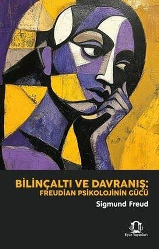 Bilinçaltı ve Davranış: Freudian Psikolojinin Gücü | Eyce Yayınları (İnce Kapak)