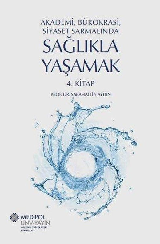 Sağlıkla Yaşamak 4.Kitap - Akademi Bürokrasi Siyaset Sarmalında | Medipol Unv (İnce Kapak)