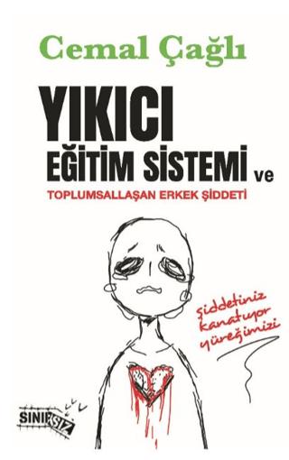 Yıkıcı Eğitim Sistemi ve Toplumsallaşan Erkek Şiddeti | Sınırsız Kitap (Ciltsiz) - Resim 1