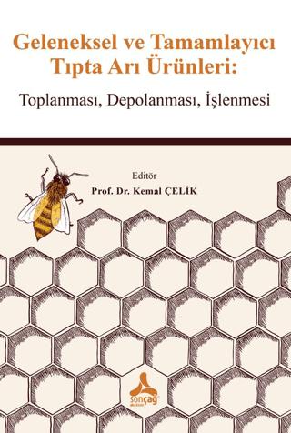 Geleneksel ve Tamamlayıcı Tıpta Arı Ürünleri: Toplanması, Depolanması, İşlenmesi