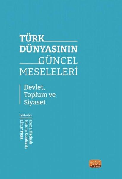 Türk Dünyasının Güncel Meseleleri - Devlet Toplum ve Siyaset | Nobel Bilimsel Eserler (İnce Kapak) - Resim 1