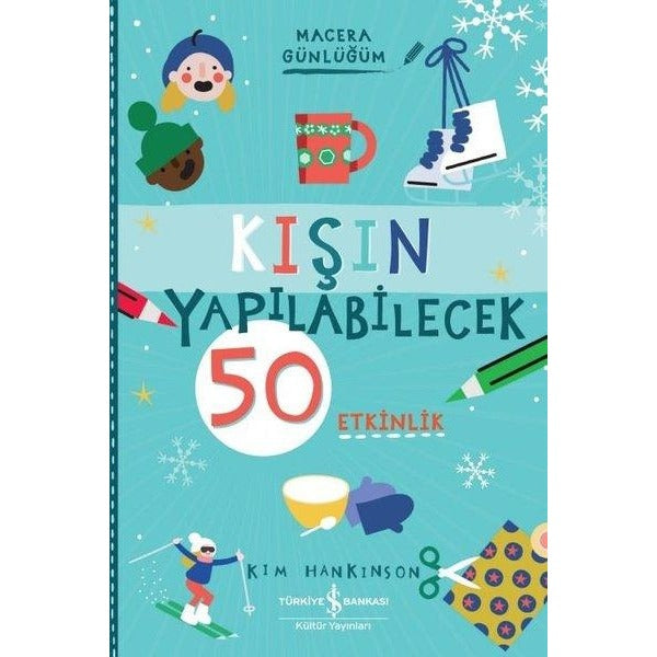 Kışın Yapılabilecek 50 Etkinlik - Macera Günlüğüm | İş Bankası Kültür Yayınları (İnce Kapak)