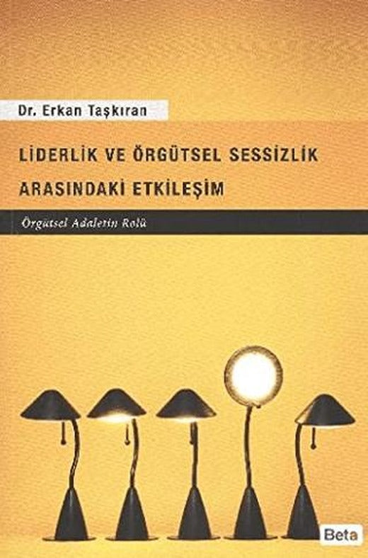 Liderlik ve Örgütsel Sessizlik Arasındaki Etkileşim | Beta Yayınevi (Ciltsiz)