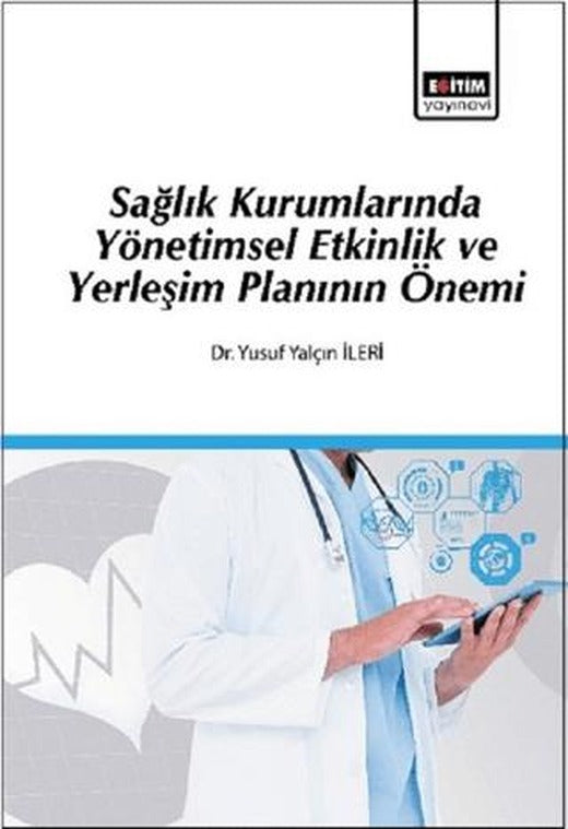 Sağlık Kurumlarında Yönetimsel Etkinlik ve Yerleşim Planının Önemi | Eğitim Yayınevi - Bilimsel Eserler (Ciltsiz)
