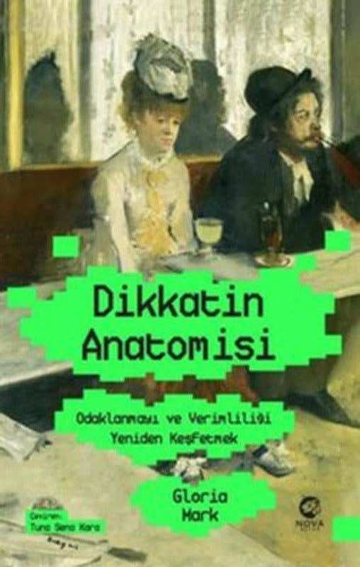 Dikkatin Anatomisi: Odaklanmayı ve Verimliliği Yeniden Keşfetmek | Nova Kitap (İnce Kapak )