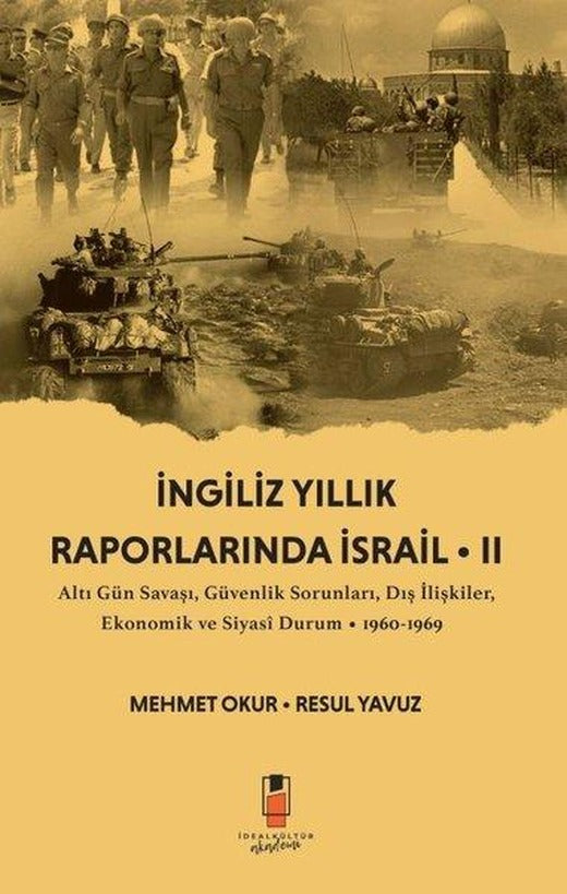 İngiliz Yıllık Raporlarında İsrail 2 - Altı Gün Savaşı Güvenlik Sorunları Dış İlişkiler Ekonomik | İdeal Kültür Akademi (İnce Kapak)