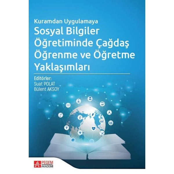 Kuramdan Uygulamaya Sosyal Bilgiler Öğretiminde Çağdaş Öğrenme ve Öğretme Yaklaşımları | Pegem Akademi Yayıncılık (İnce Kapak)