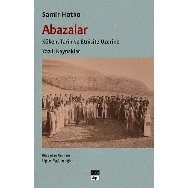 Abazalar: Köken, Tarih ve Etnisite Üzerine Yazılı Kaynaklar | Koyu Siyah (İnce Kapak)