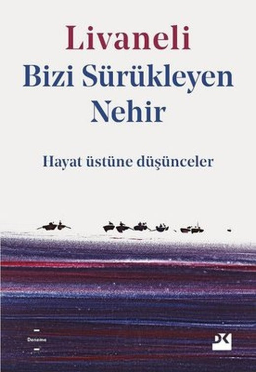 Bizi Sürükleyen Nehir - Hayat Üstüne Düşünceler | Doğan Kitap