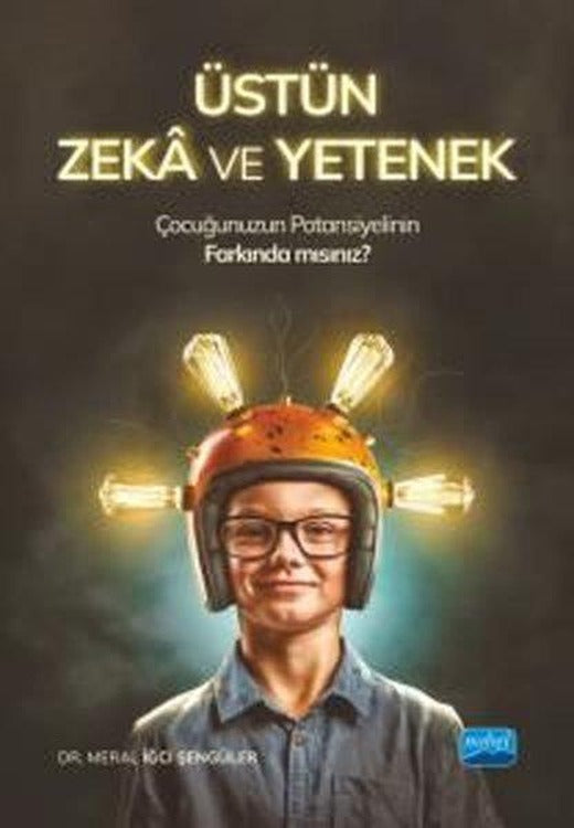Üstün Zeka ve Yetenek - Çocuğunuzun Potansiyelinin Farkında mısınız? | Nobel Akademik Yayıncılık (İnce Kapak)
