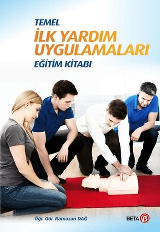 Temel İlk Yardım Uygulamaları Eğitim Kitabı | Beta Yayınevi (Ciltsiz)