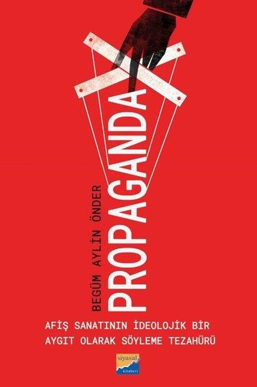 Propaganda - Afiş Sanatının İdeolojik Bir Aygıt Olarak Söyleme Tezahürü | Siyasal Kitabevi (İnce Kapak)