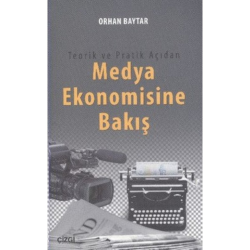 Teorik ve Pratik Açıdan Medya Ekonomisine Bakış | Çizgi Kitapevi