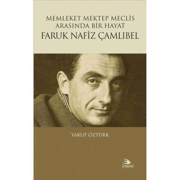 Faruk Nafiz Çamlıbel-Memleket Mektep Meclis Arasında Bir Hayat | Ebabil