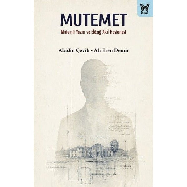 Mutemet - Mutemit Yazıcı ve Elazığ Akıl Hastanesi | Nika Yayınevi (İnce Kapak)