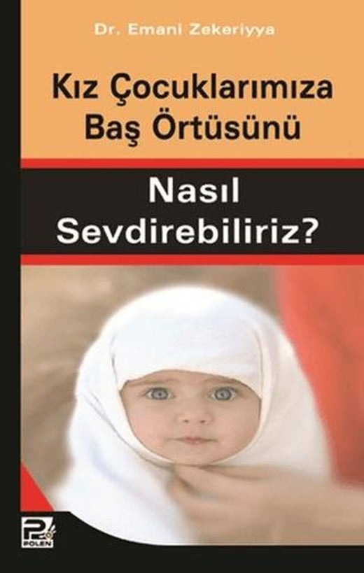 Kız Çocuklarımıza Baş Örtüsünü Nasıl Sevdirebiliriz? | Karınca & Polen Yayınları (Ciltsiz)